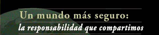 «Un mundo más seguro: la responsabilidad que compartimos» - Informe del Grupo de Alto Nivel del Secretario General sobre las amenazas, los desafíos y el cambio