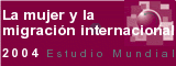 La mujer y la migración internacional - Estudio Mundial de 2004