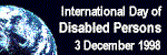 International Day of Disabled Persons 3 December 1998 - Return to the Overview