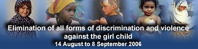 Elimination of all forms of discrimination and violence against the girl child: 14 August to 8 September 2006