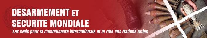 Désarmement et sécurité au niveau mondial :
les défis pour la communauté internationale et le rôle des Nations Unies.