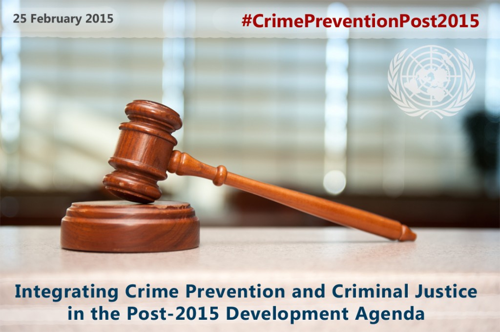 25 February 2015 #crimepreventionpost2015 - Intergrating crime prevention and criminal justice in post-2015 development agenda