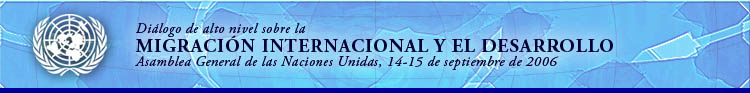 El Dilogo de alto nivel sobre la migracin internacional y el desarrollo tendr lugar los das 14 y 15 de septiembre de 2006 en la Sede de las Naciones Unidas en Nueva York