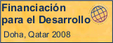 Conferencia Internaciónal sobre la Financiación para el Desarrollo,  Doha, Qatar 2008