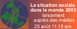 La situation sociale dans le monde 2005 -  lancement auprès des médias - 25 août 11:15am*