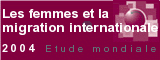 Les femmes et la migration internationale  - Etude mondiale 2004