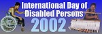 International Day of Disabled Persons, 3 December 2002