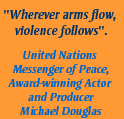 Quote by Michael Douglas: Wherever arms flow, violence follows.