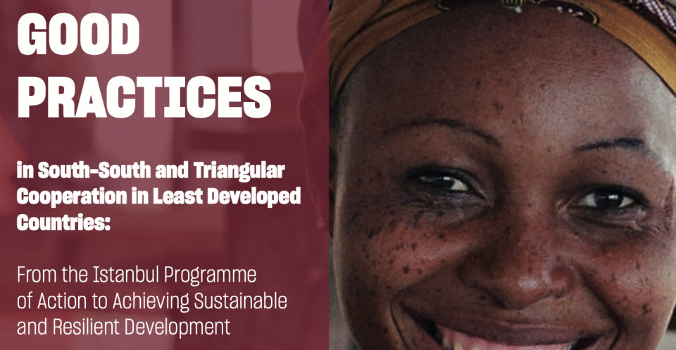 Good Practices in South-South and Triangular Cooperation in Least Developed Countries Good Practices in South-South and Triangular Cooperation in Least Developed Countries