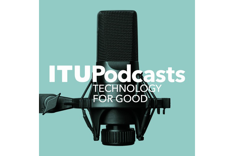 ITU Podcasts: Technology for good
