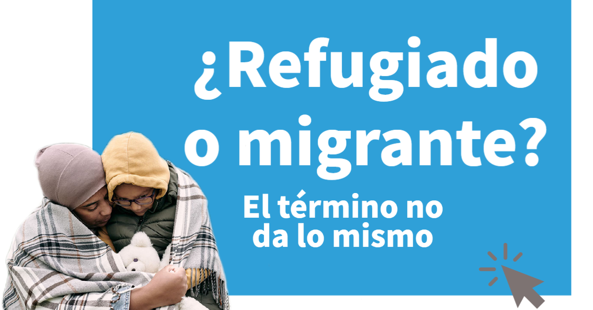 ¿Refugiado o migrante? El término no da lo mismo. Conoce la diferencia