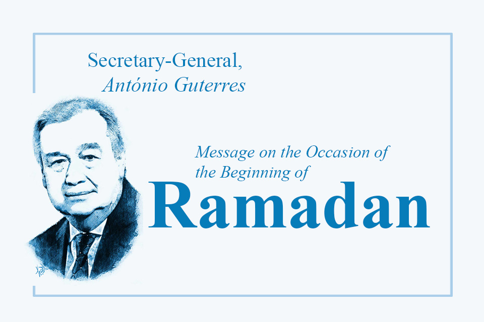 Message by the Secretary-General on the occasion of the beginning of Ramadan