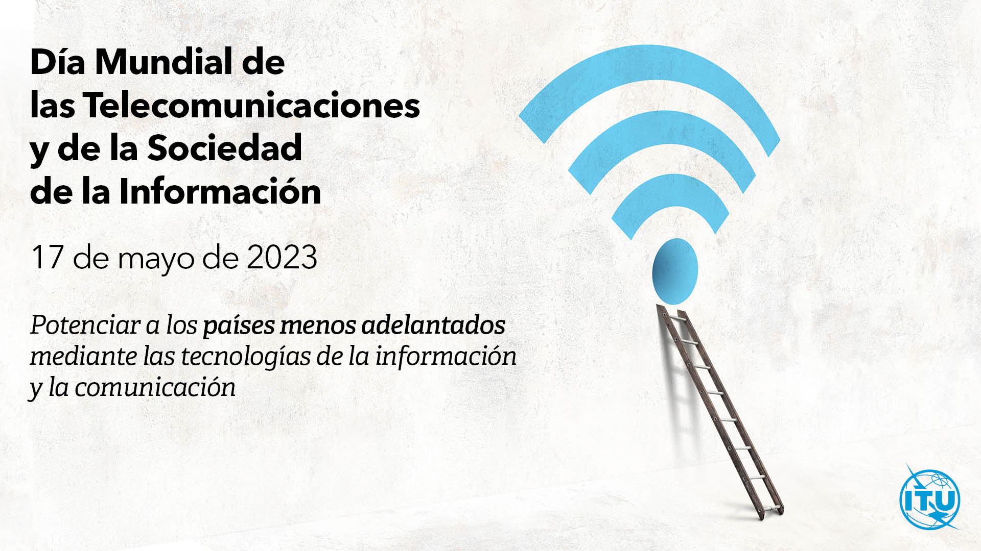 Póster de la Unión Internacional de Telecomunicaciones sobre el Día de las telecomunicaciones con el lema: Empoderar a los países menos desarrollados a través de las tecnologías de la información y la comunicación