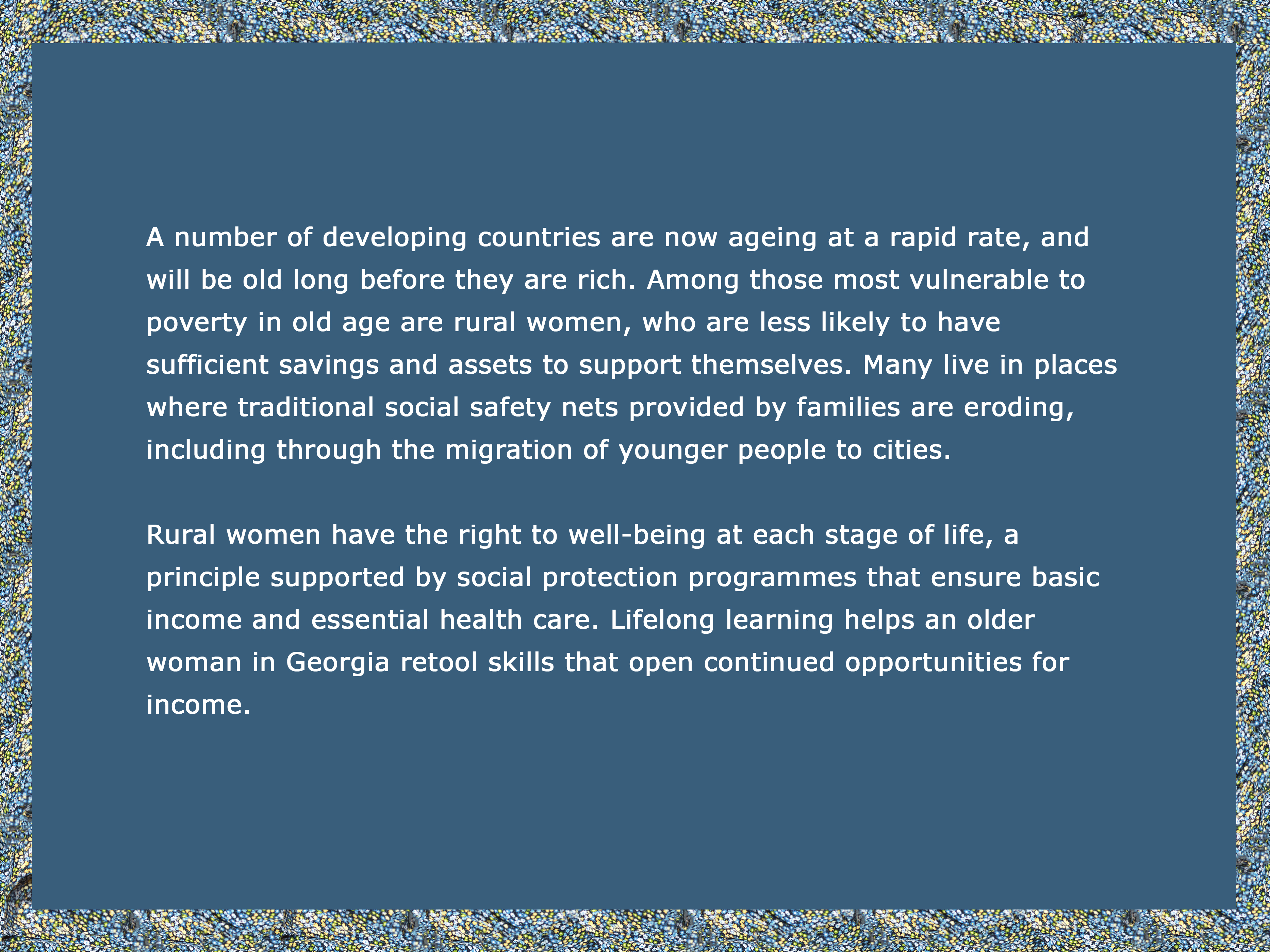 A number of developing countries are now ageing at a rapid rate, and will be old long before they are rich. 