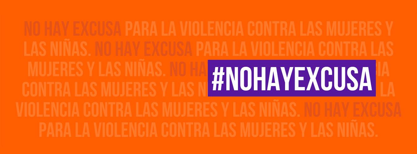 Banner con el eslogan/hashtag #NoHayExcusa y de fondo la frase repetida de "No hay excusa para la violencia contra las mujeres y las niñas"