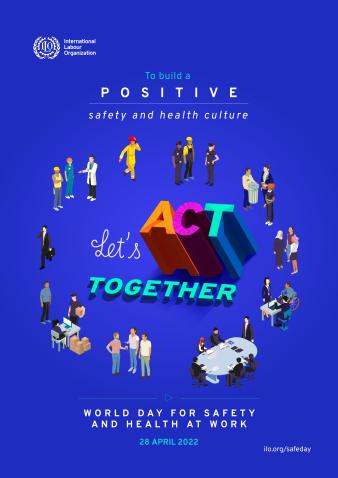 ملصق منظمة العمل الدولية لليوم العالمي للسلامة والصحة في العمل لعام 2022: "لنعمل معاً لبناء ثقافة إيجابية للسلامة والصحة".