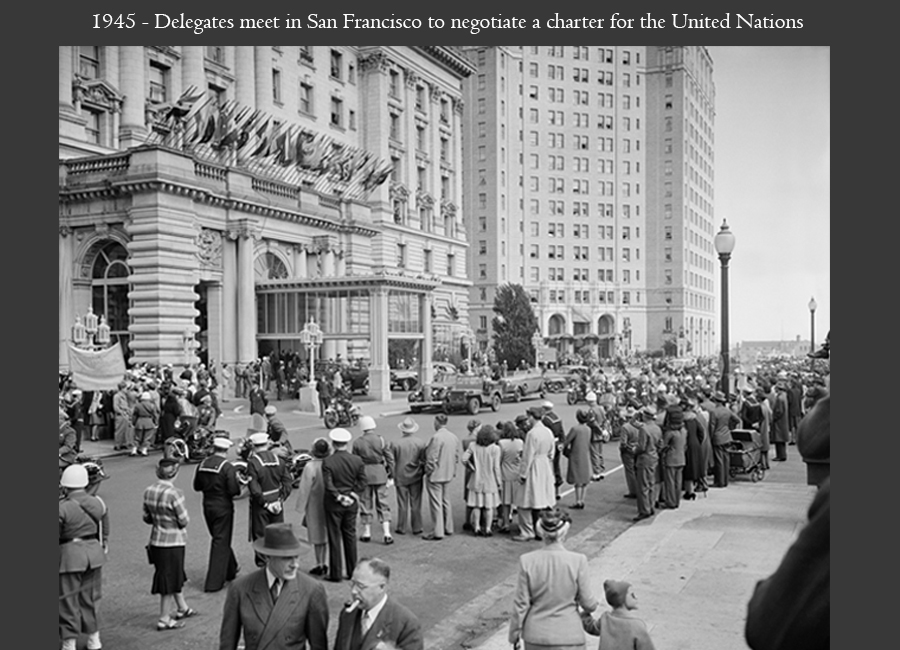 1945 - Delegates meet in San Francisco to negotiate a charter for the United Nations