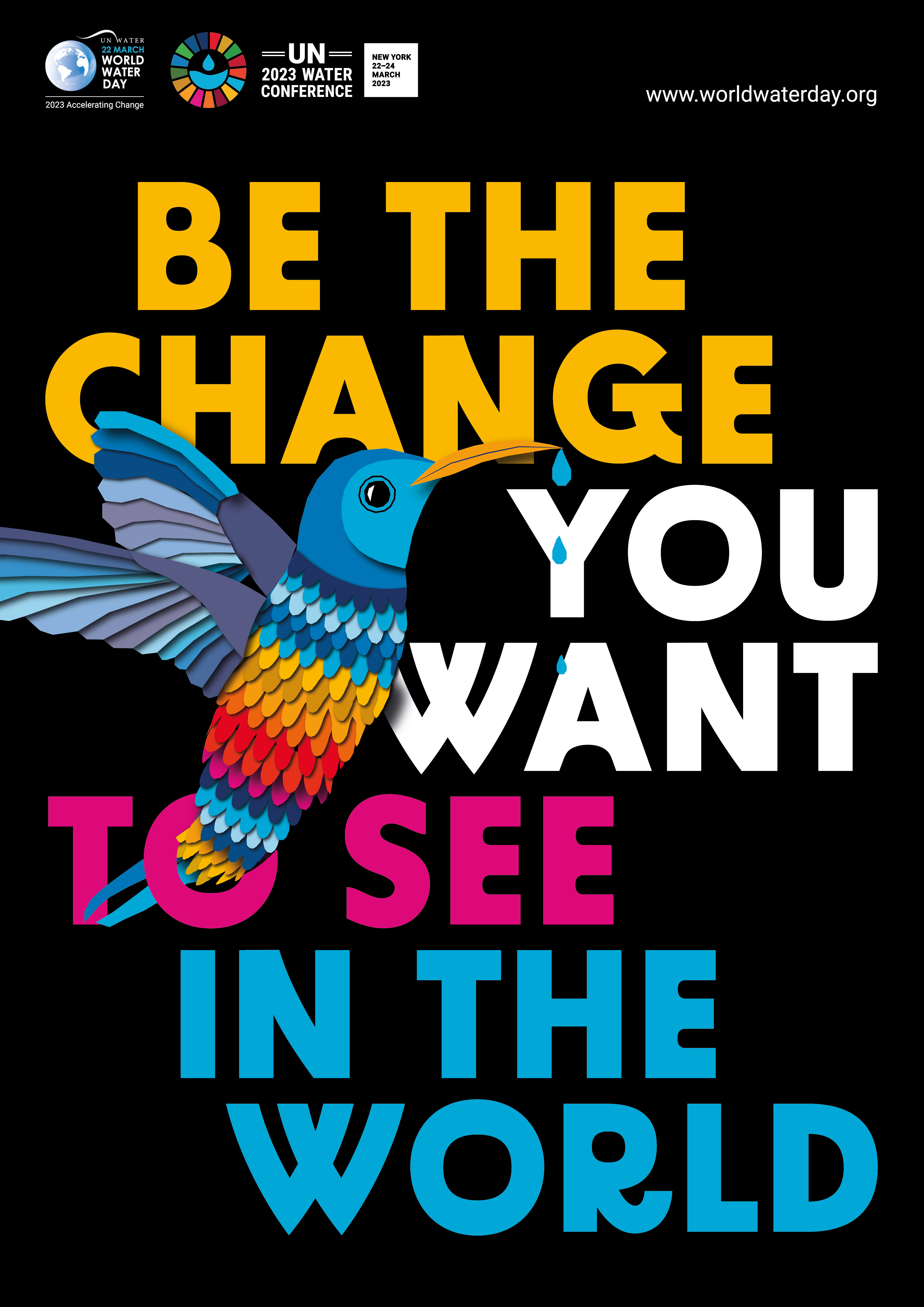 poster of World Water Day 2023 with a humming bird carrying drops of water from his beak and the words: Be the change you want to see in the world