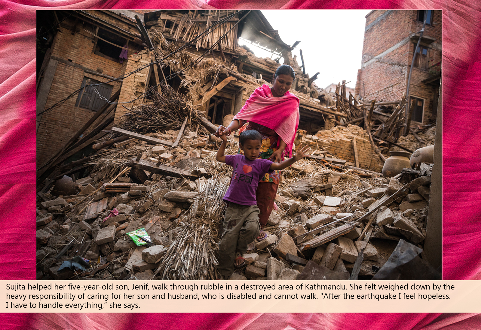 Sujita helped her five-year-old son, Jenif, walk through rubble in a destroyed area of Kathmandu. 