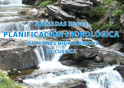 Jornadas de Planificación Hidrológica. Los Planes Hidrológicos de Cuenca