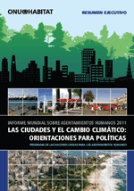 Informe Mundial sobre asentamientos humanos 2011. Las ciudades y el cambio climático: orientaciones para políticas. Resumen ejecutivo