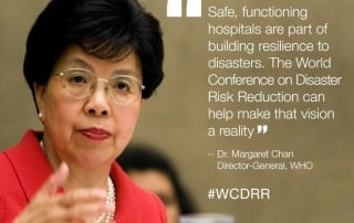 Safe, functioning hospitals are part of building resilience to disasters. Dr. Margaret Chan, Director General World Health Organization