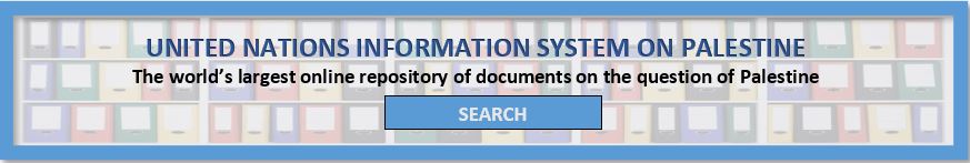 Click here to search the United Nations Information System on Palestine- The world's largest online repository of documents on the question of Palestine.