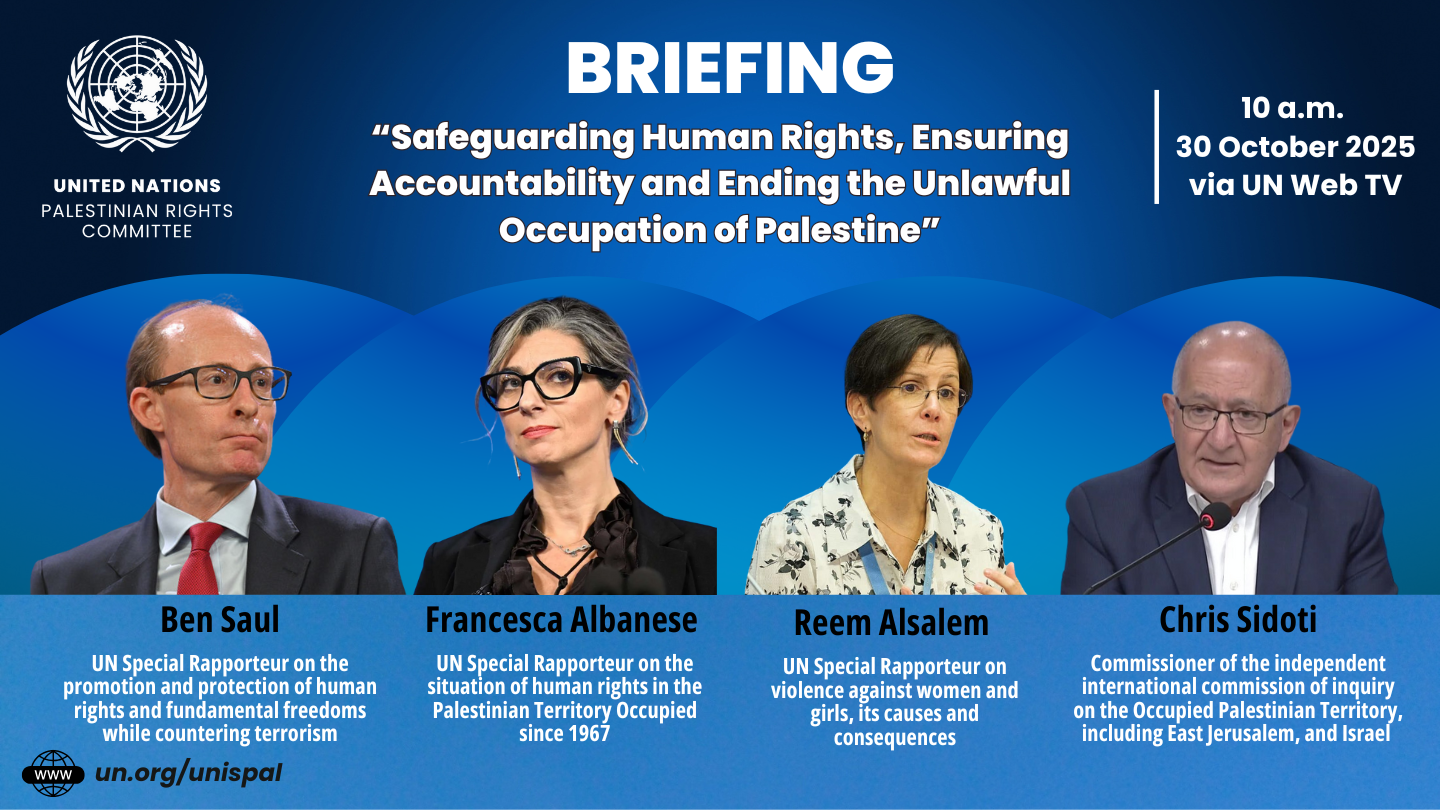 A United Nations Palestinian Rights Committee briefing poster titled “Safeguarding Human Rights, Ensuring Accountability and Ending the Unlawful Occupation of Palestine.” The event is scheduled for 10 a.m. on 30 October 2025 via UN Web TV. The image features four speakers: Ben Saul, Francesca Albanese, Reem Alsalem, and Chris Sidoti, each identified with their UN titles. The UN logo appears at the top left, and the website un.org/unispal is displayed at the bottom. The background is blue with wave patterns.