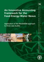 
An Innovative Accounting Framework for the Food-Energy-Water Nexus. Application of the MuSIASEM approach to three case studies.