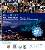 Final Report of World Water Day 2011. Water and Urbanization, Water for Cities: Responding to the urban challenge