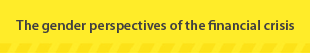 The gender perspectives of the financial crisis
